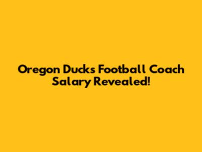 Oregon Ducks Football Coach Salary Revealed!