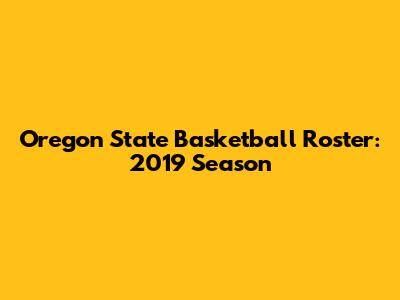 Oregon State Basketball Roster: 2019 Season