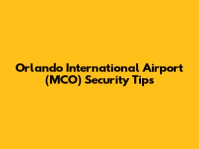 Orlando International Airport (MCO) Security Tips