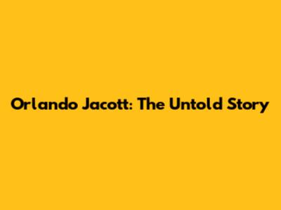 Orlando Jacott: The Untold Story