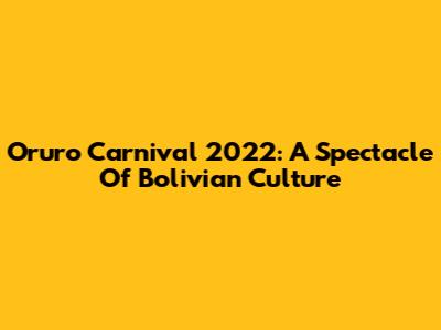 Oruro Carnival 2022: A Spectacle Of Bolivian Culture