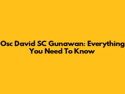 Osc David SC Gunawan: Everything You Need To Know