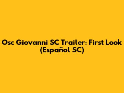 Osc Giovanni SC Trailer: First Look (Español SC)