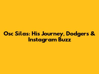 Osc Silas: His Journey, Dodgers & Instagram Buzz