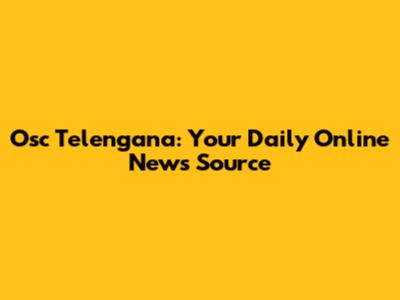 Osc Telengana: Your Daily Online News Source
