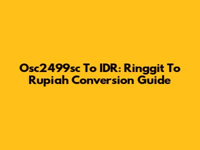 Osc2499sc To IDR: Ringgit To Rupiah Conversion Guide