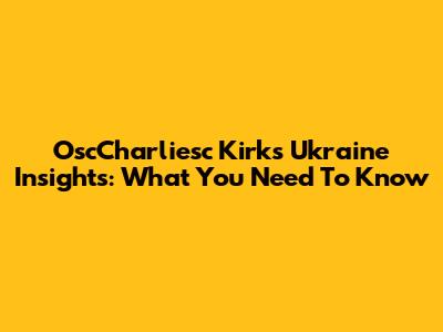 OscCharliesc Kirk's Ukraine Insights: What You Need To Know