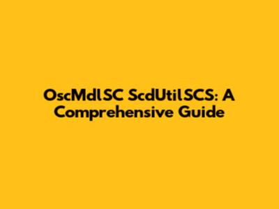 OscMdlSC ScdUtilSCS: A Comprehensive Guide