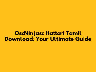 OscNinjasc Hattori Tamil Download: Your Ultimate Guide