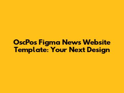 OscPos Figma News Website Template: Your Next Design