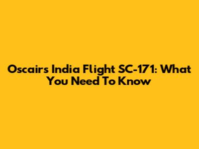 Oscair's India Flight SC-171: What You Need To Know