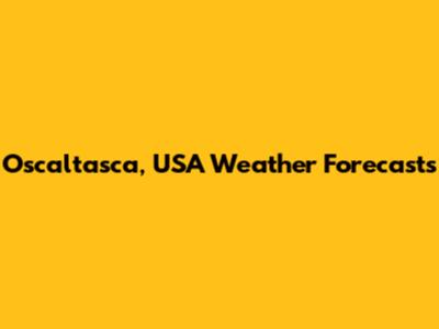 Oscaltasca, USA Weather Forecasts