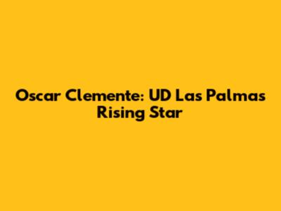 Oscar Clemente: UD Las Palmas' Rising Star