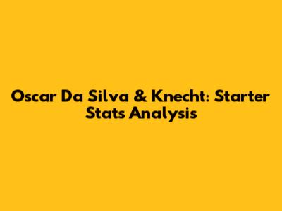 Oscar Da Silva & Knecht: Starter Stats Analysis