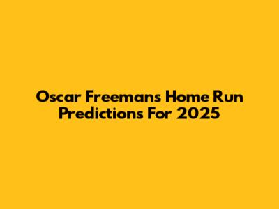 Oscar Freeman's Home Run Predictions For 2025