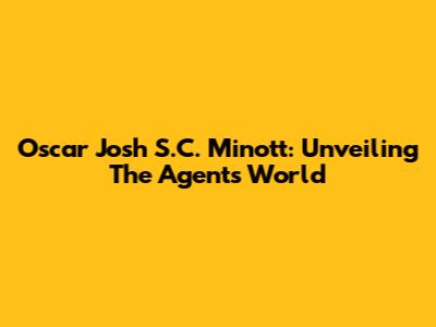 Oscar Josh S.C. Minott: Unveiling The Agent's World