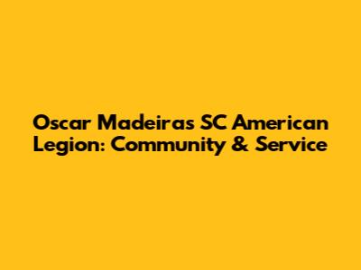 Oscar Madeiras SC American Legion: Community & Service