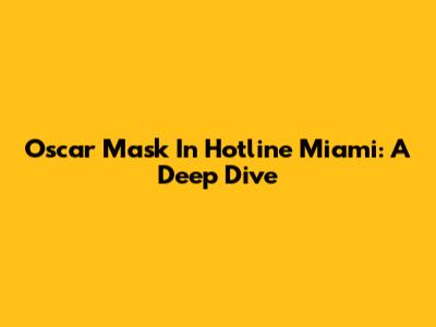 Oscar Mask In Hotline Miami: A Deep Dive