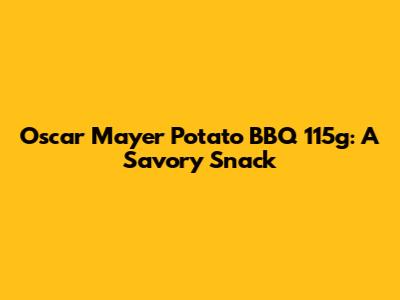 Oscar Mayer Potato BBQ 115g: A Savory Snack