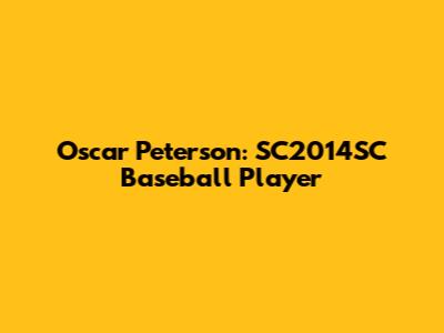 Oscar Peterson: SC2014SC Baseball Player