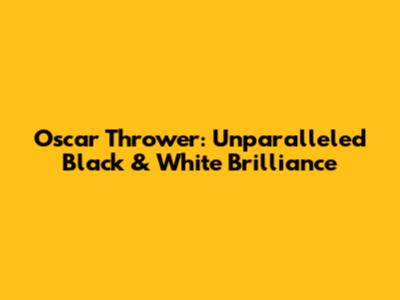 Oscar Thrower: Unparalleled Black & White Brilliance