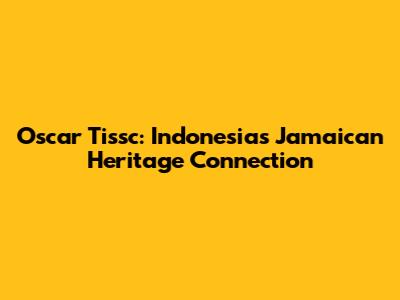 Oscar Tissc: Indonesia's Jamaican Heritage Connection