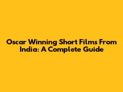 Oscar Winning Short Films From India: A Complete Guide