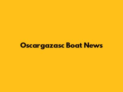 Oscargazasc Boat News