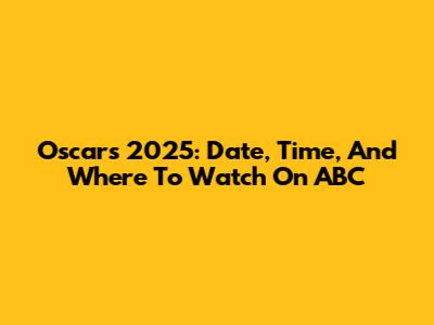 Oscars 2025: Date, Time, And Where To Watch On ABC