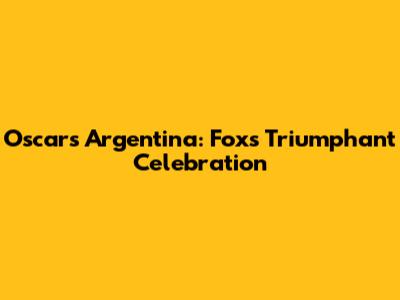 Oscars Argentina: Fox's Triumphant Celebration