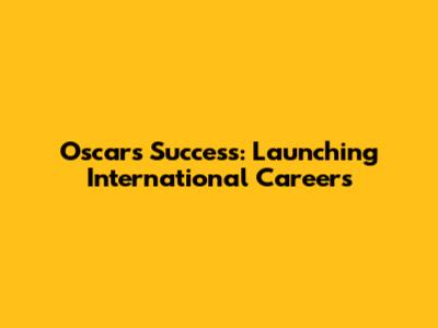Oscars Success: Launching International Careers