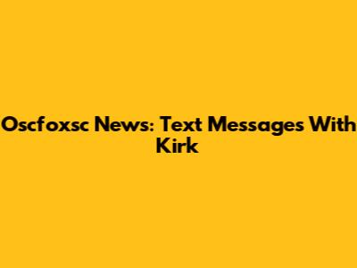 Oscfoxsc News: Text Messages With Kirk