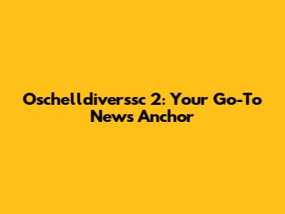 Oschelldiverssc 2: Your Go-To News Anchor