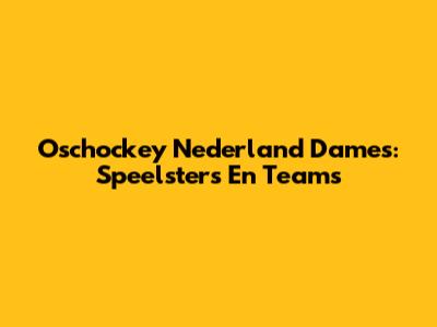 Oschockey Nederland Dames: Speelsters En Teams