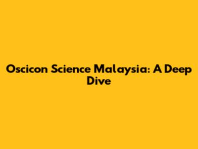 Oscicon Science Malaysia: A Deep Dive