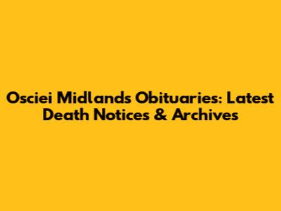 Osciei Midland's Obituaries: Latest Death Notices & Archives