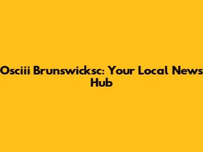 Osciii Brunswicksc: Your Local News Hub
