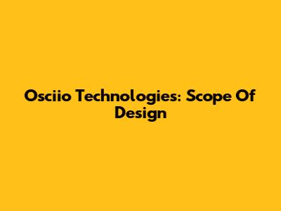 Osciio Technologies: Scope Of Design