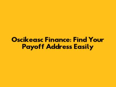 Oscikeasc Finance: Find Your Payoff Address Easily