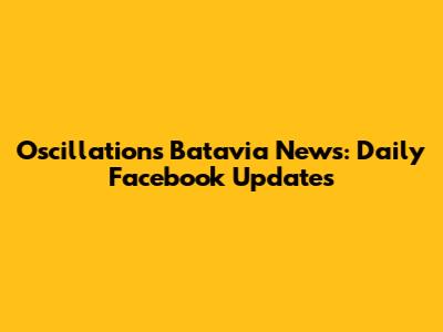 Oscillations Batavia News: Daily Facebook Updates