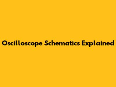 Oscilloscope Schematics Explained