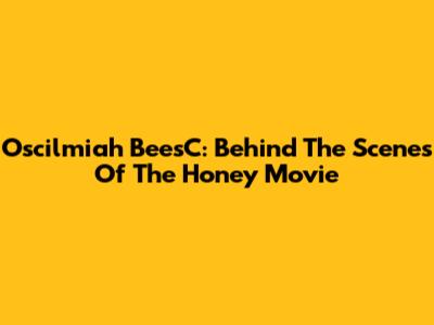 Oscilmiah BeesC: Behind The Scenes Of The Honey Movie