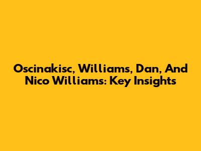 Oscinakisc, Williams, Dan, And Nico Williams: Key Insights