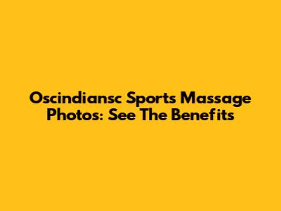 Oscindiansc Sports Massage Photos: See The Benefits