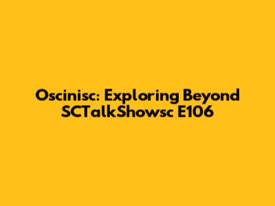 Oscinisc: Exploring Beyond SCTalkShowsc E106