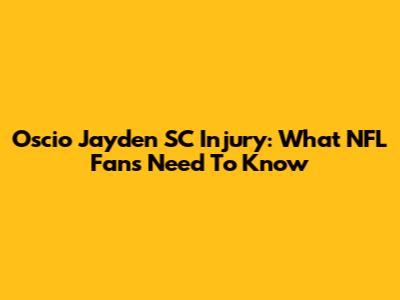 Oscio Jayden SC Injury: What NFL Fans Need To Know