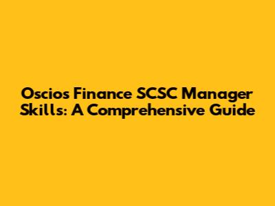 Oscios Finance SCSC Manager Skills: A Comprehensive Guide