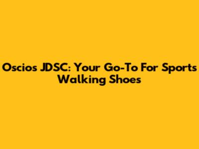 Oscios JDSC: Your Go-To For Sports Walking Shoes