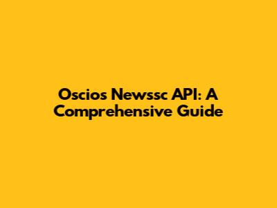 Oscios Newssc API: A Comprehensive Guide