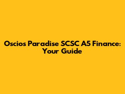 Oscios Paradise SCSC A5 Finance: Your Guide
